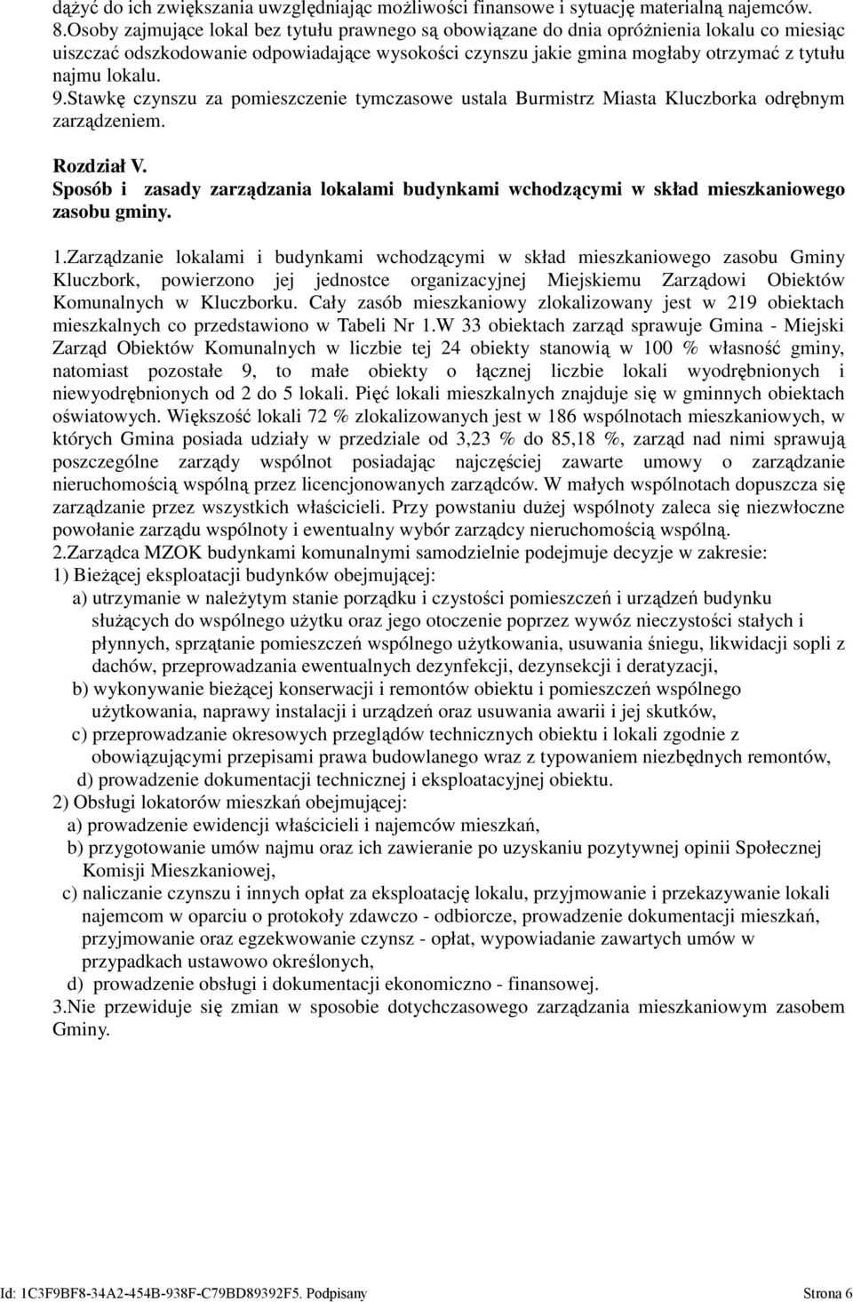 9.Stawkę czynszu za pomieszczenie tymczasowe ustala Burmistrz Miasta Kluczborka odrębnym zarządzeniem. Rozdział V.