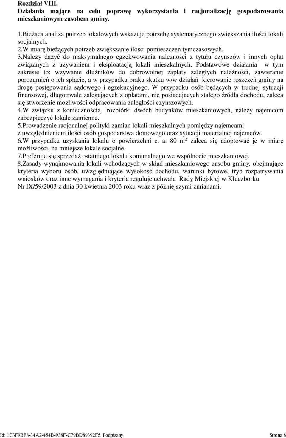 Należy dążyć do maksymalnego egzekwowania należności z tytułu czynszów i innych opłat związanych z używaniem i eksploatacją lokali mieszkalnych.