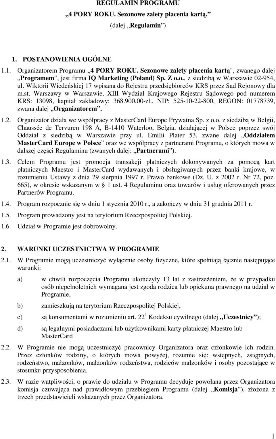 Wiktorii Wiedeńskiej 17 wpisana do Rejestru przedsiębiorców KRS przez Sąd Rejonowy dla m.st. Warszawy w Warszawie, XIII Wydział Krajowego Rejestru Sądowego pod numerem KRS: 13098, kapitał zakładowy: 368.