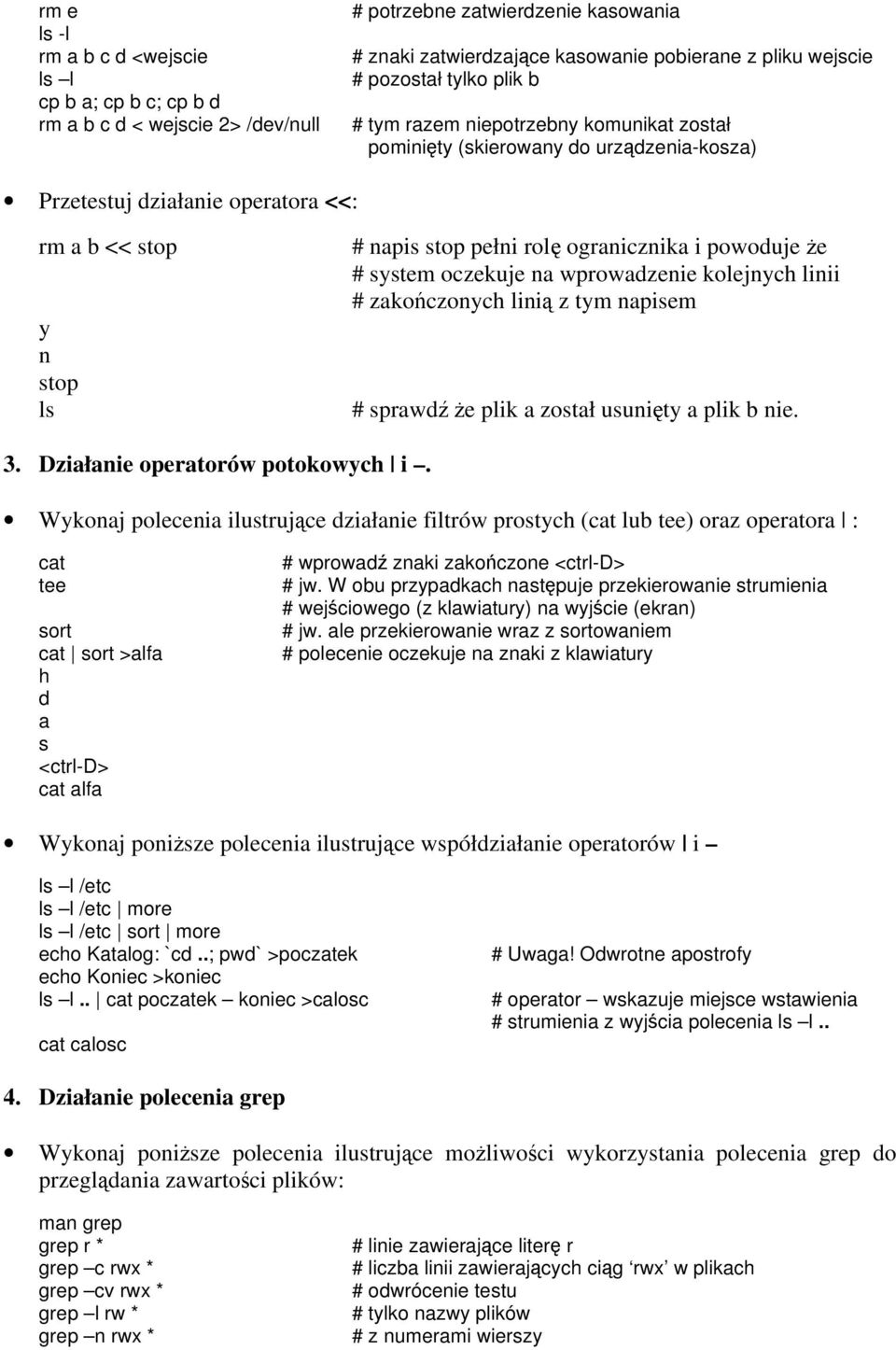 oczekuje na wprowadzenie kolejnch linii # zakończonch linią z tm napisem # sprawdź że plik a został usunięt a plik b nie. 3. Działanie operatorów potokowch i.