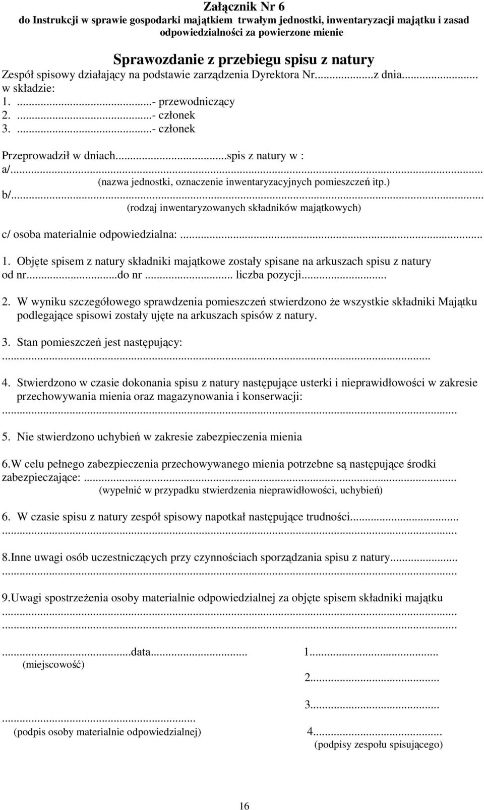 .. (nazwa jednostki, oznaczenie inwentaryzacyjnych pomieszczeń itp.) b/... (rodzaj inwentaryzowanych składników majątkowych) c/ osoba materialnie odpowiedzialna:... 1.