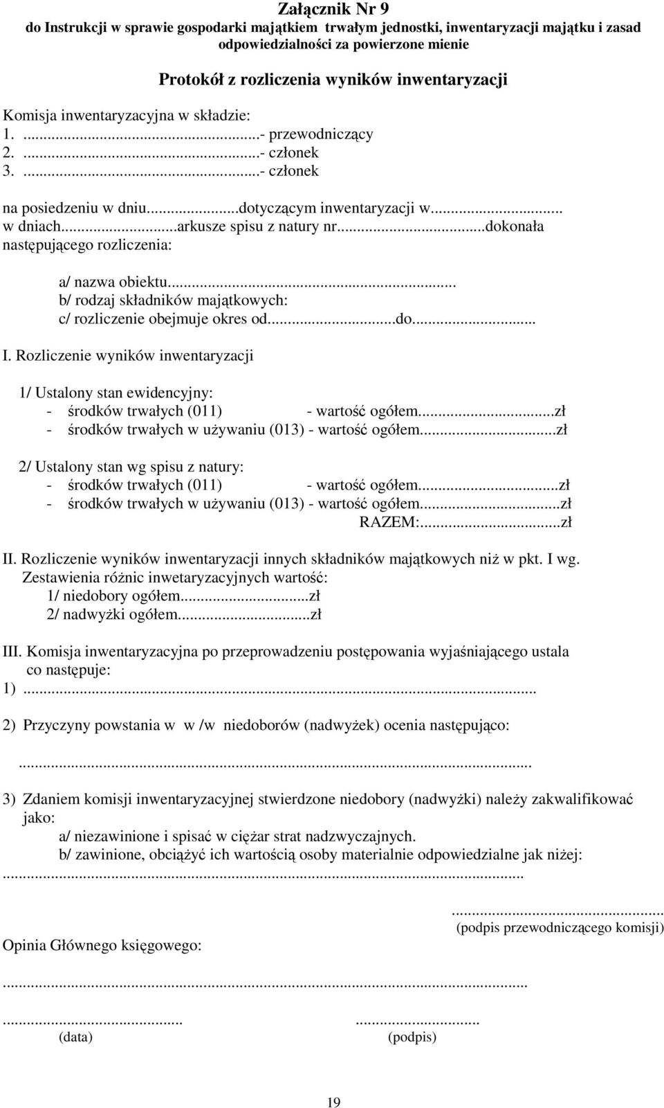 .. b/ rodzaj składników majątkowych: c/ rozliczenie obejmuje okres od...do... I. Rozliczenie wyników inwentaryzacji 1/ Ustalony stan ewidencyjny: - środków trwałych (011) - wartość ogółem.