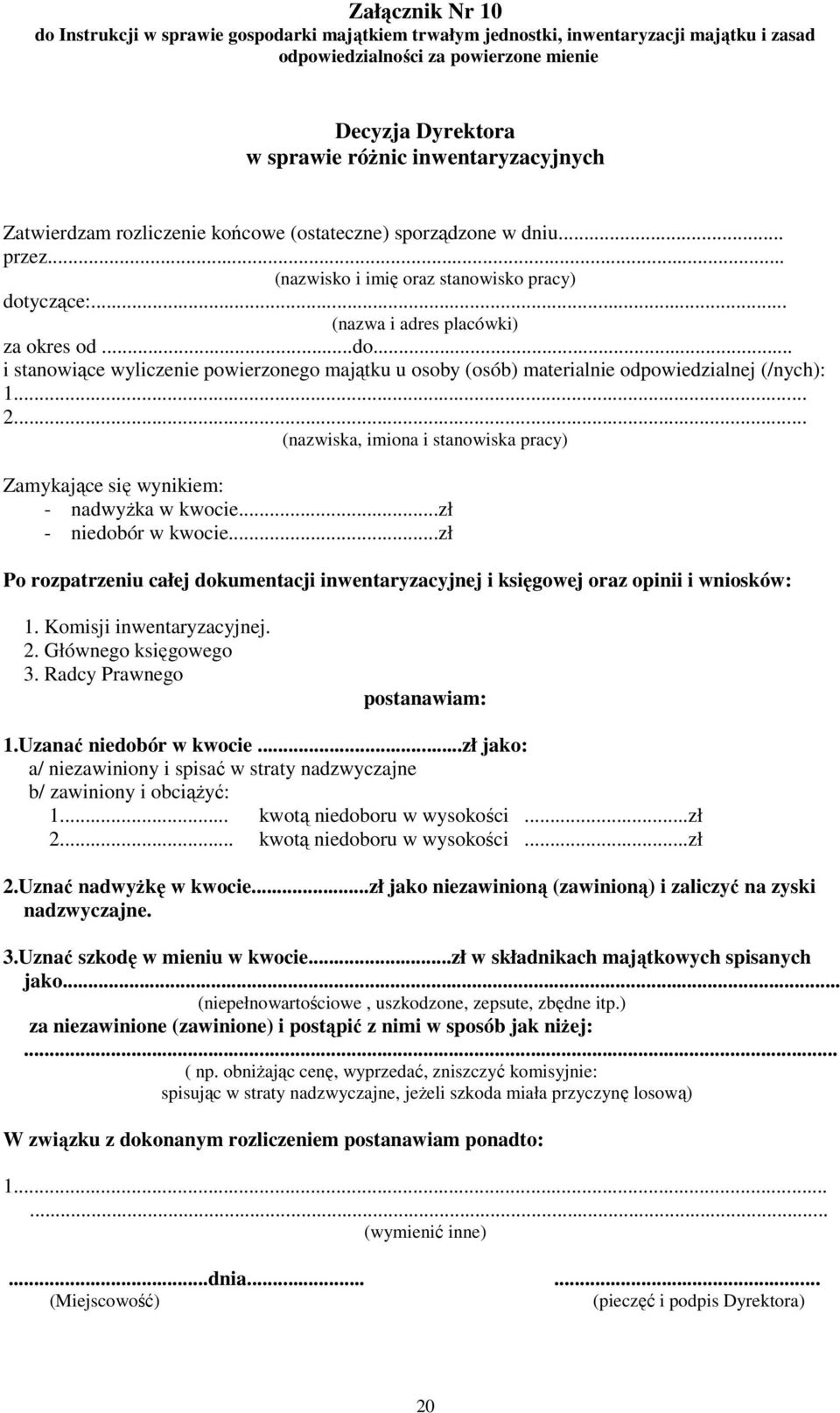 .. 2... (nazwiska, imiona i stanowiska pracy) Zamykające się wynikiem: - nadwyżka w kwocie...zł - niedobór w kwocie.