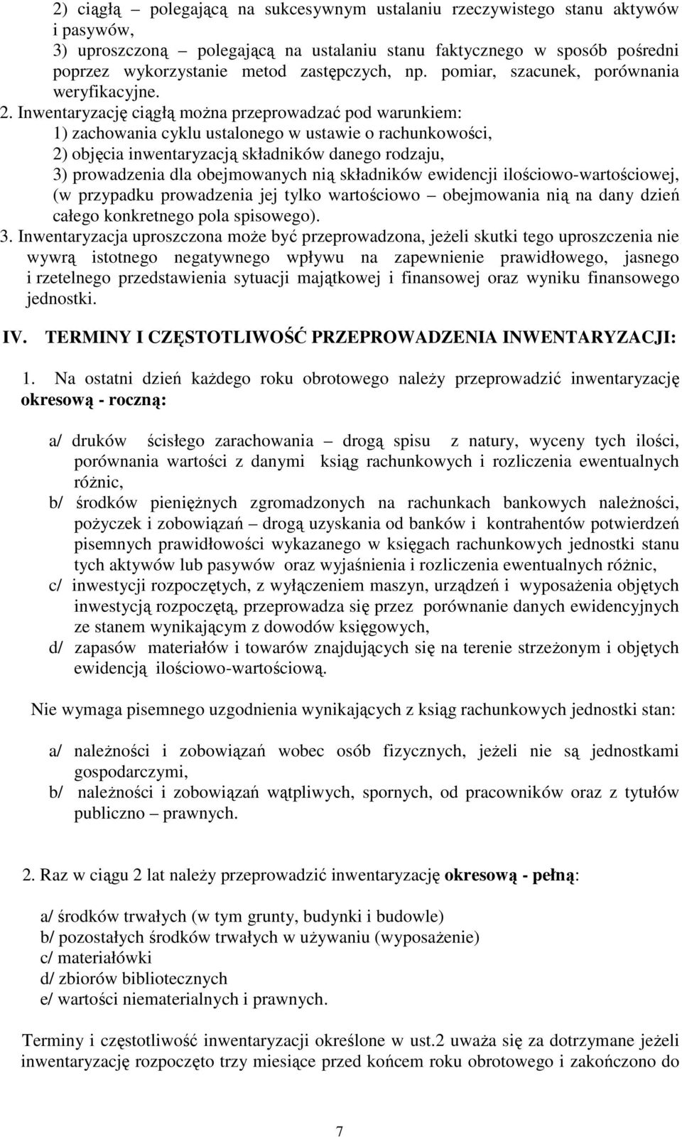 Inwentaryzację ciągłą można przeprowadzać pod warunkiem: 1) zachowania cyklu ustalonego w ustawie o rachunkowości, 2) objęcia inwentaryzacją składników danego rodzaju, 3) prowadzenia dla obejmowanych