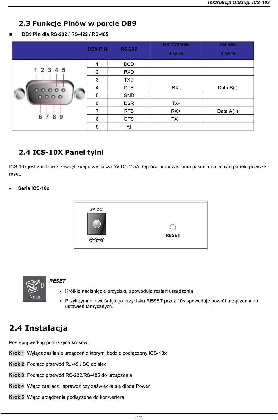 Seria ICS-10x RESET Krótkie naciśnięcie przycisku spowoduje restart urządzenia Przytrzymanie wciśniętego przycisku RESET przez 10s spowoduje powrót urządzenia do ustawień fabrycznych. 2.