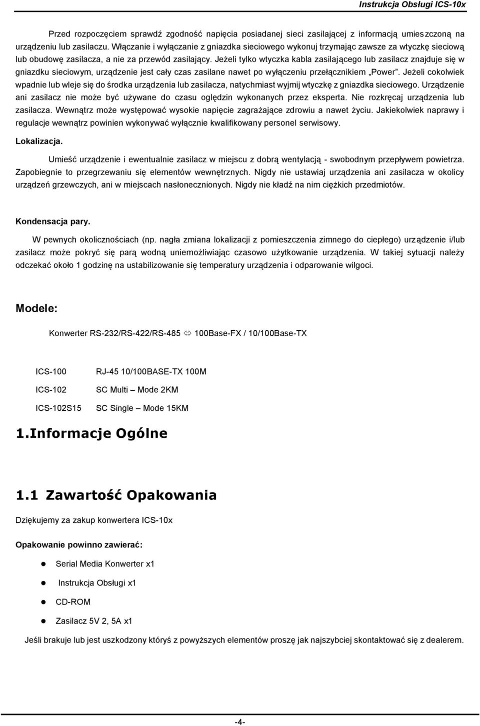 Jeżeli tylko wtyczka kabla zasilającego lub zasilacz znajduje się w gniazdku sieciowym, urządzenie jest cały czas zasilane nawet po wyłączeniu przełącznikiem Power.