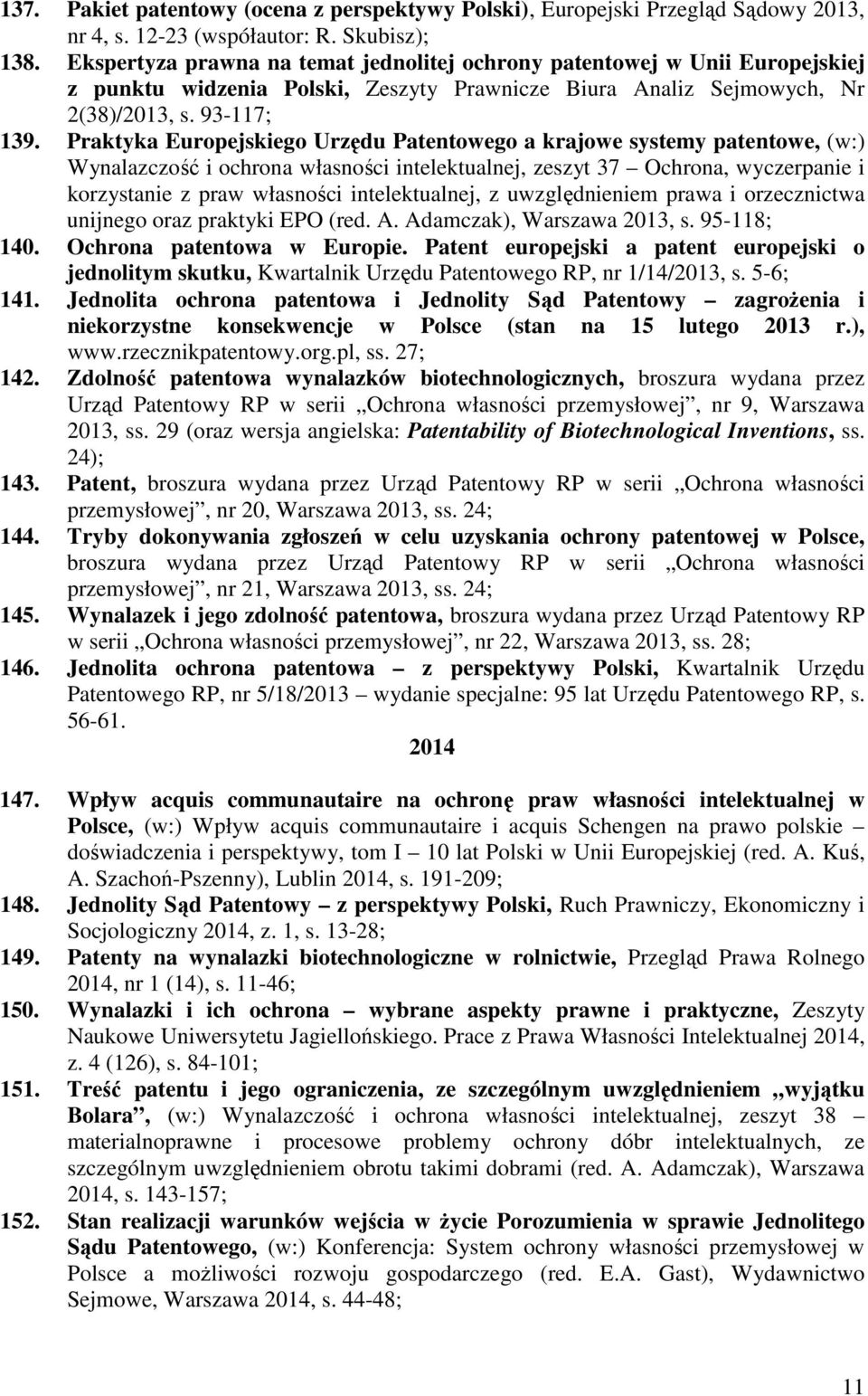 Praktyka Europejskiego Urzędu Patentowego a krajowe systemy patentowe, (w:) Wynalazczość i ochrona własności intelektualnej, zeszyt 37 Ochrona, wyczerpanie i korzystanie z praw własności