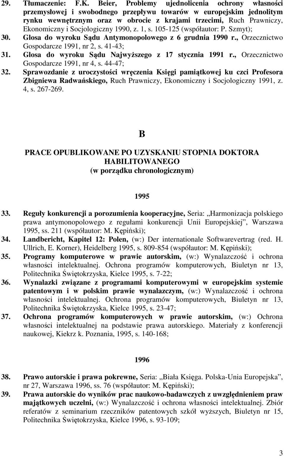 Socjologiczny 1990, z. 1, s. 105-125 (współautor: P. Szmyt); 30. Glosa do wyroku Sądu Antymonopolowego z 6 grudnia 1990 r., Orzecznictwo Gospodarcze 1991, nr 2, s. 41-43; 31.