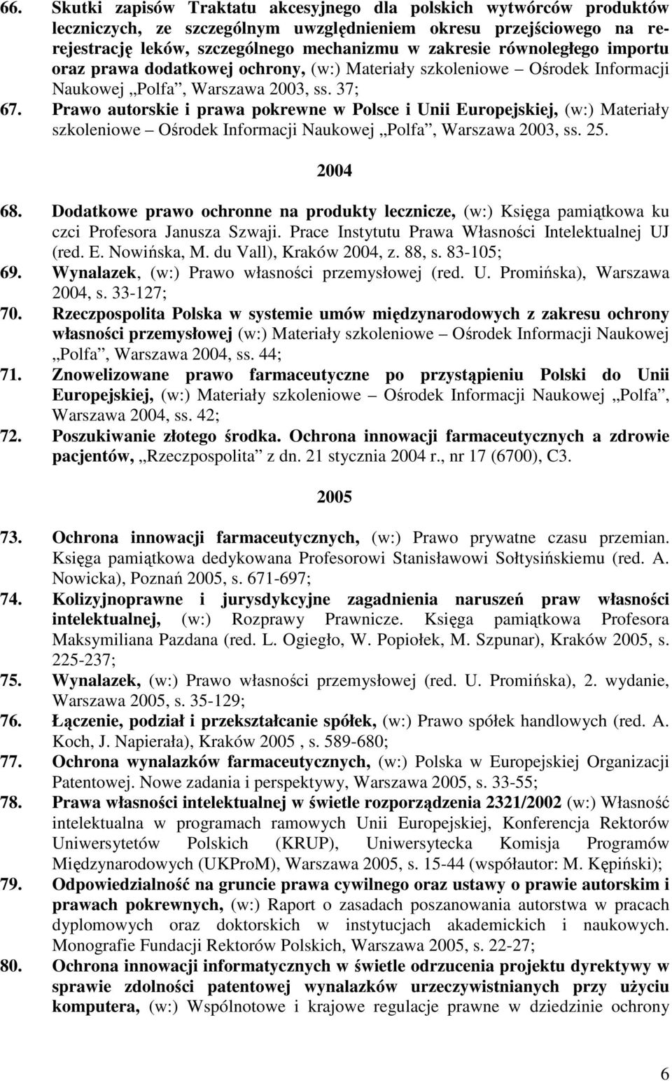 Prawo autorskie i prawa pokrewne w Polsce i Unii Europejskiej, (w:) Materiały szkoleniowe Ośrodek Informacji Naukowej Polfa, Warszawa 2003, ss. 25. 2004 68.