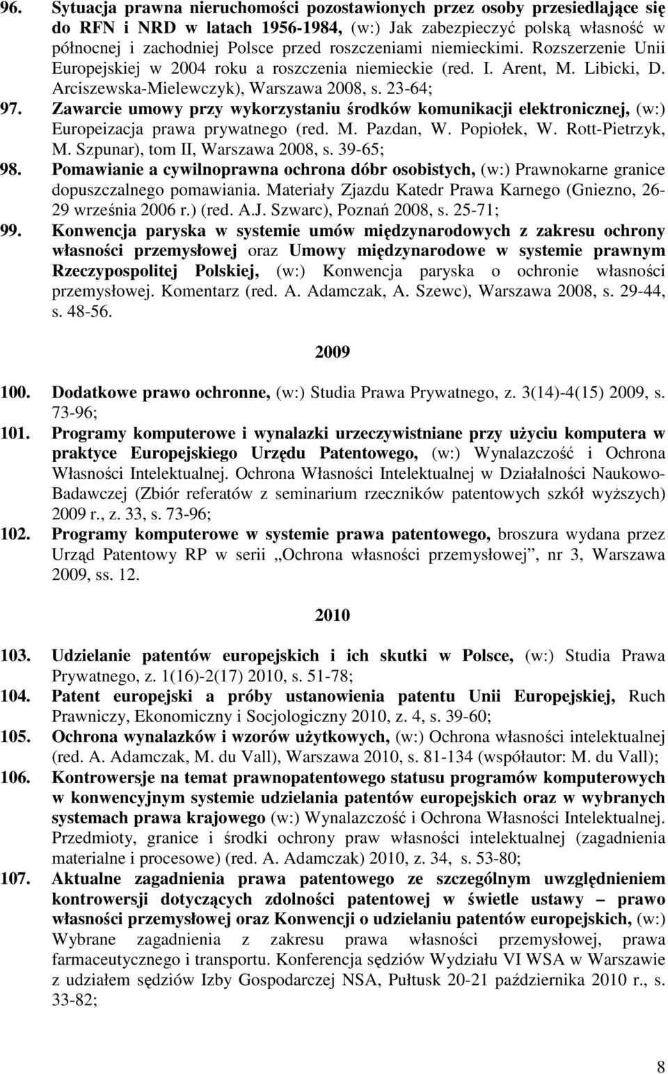 Zawarcie umowy przy wykorzystaniu środków komunikacji elektronicznej, (w:) Europeizacja prawa prywatnego (red. M. Pazdan, W. Popiołek, W. Rott-Pietrzyk, M. Szpunar), tom II, Warszawa 2008, s.