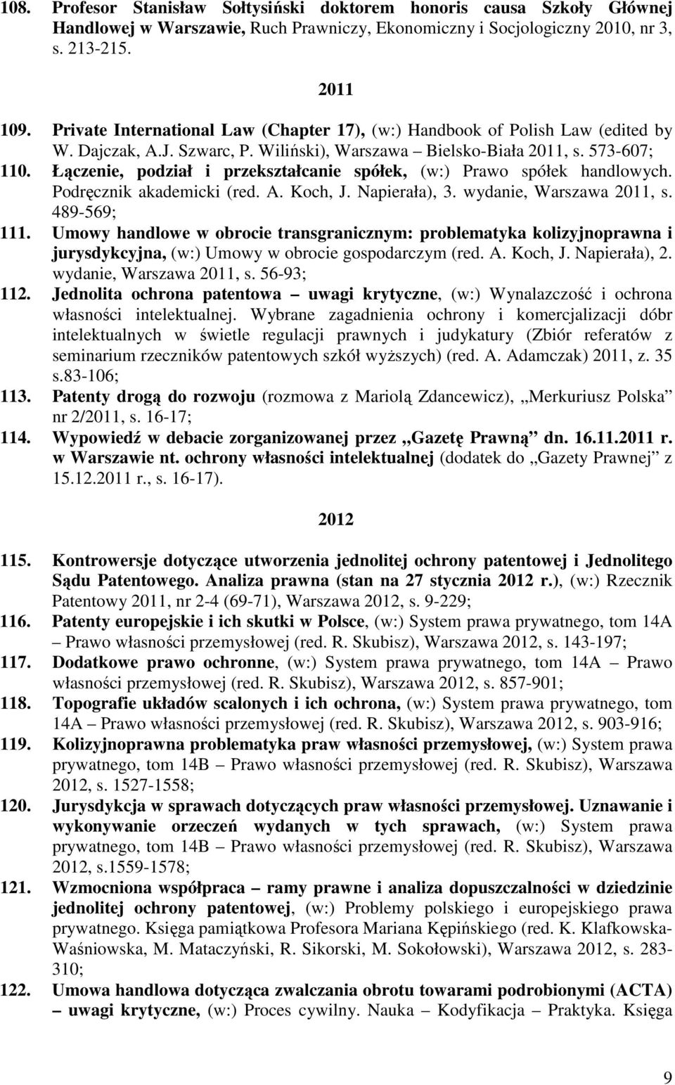 Łączenie, podział i przekształcanie spółek, (w:) Prawo spółek handlowych. Podręcznik akademicki (red. A. Koch, J. Napierała), 3. wydanie, Warszawa 2011, s. 489-569; 111.