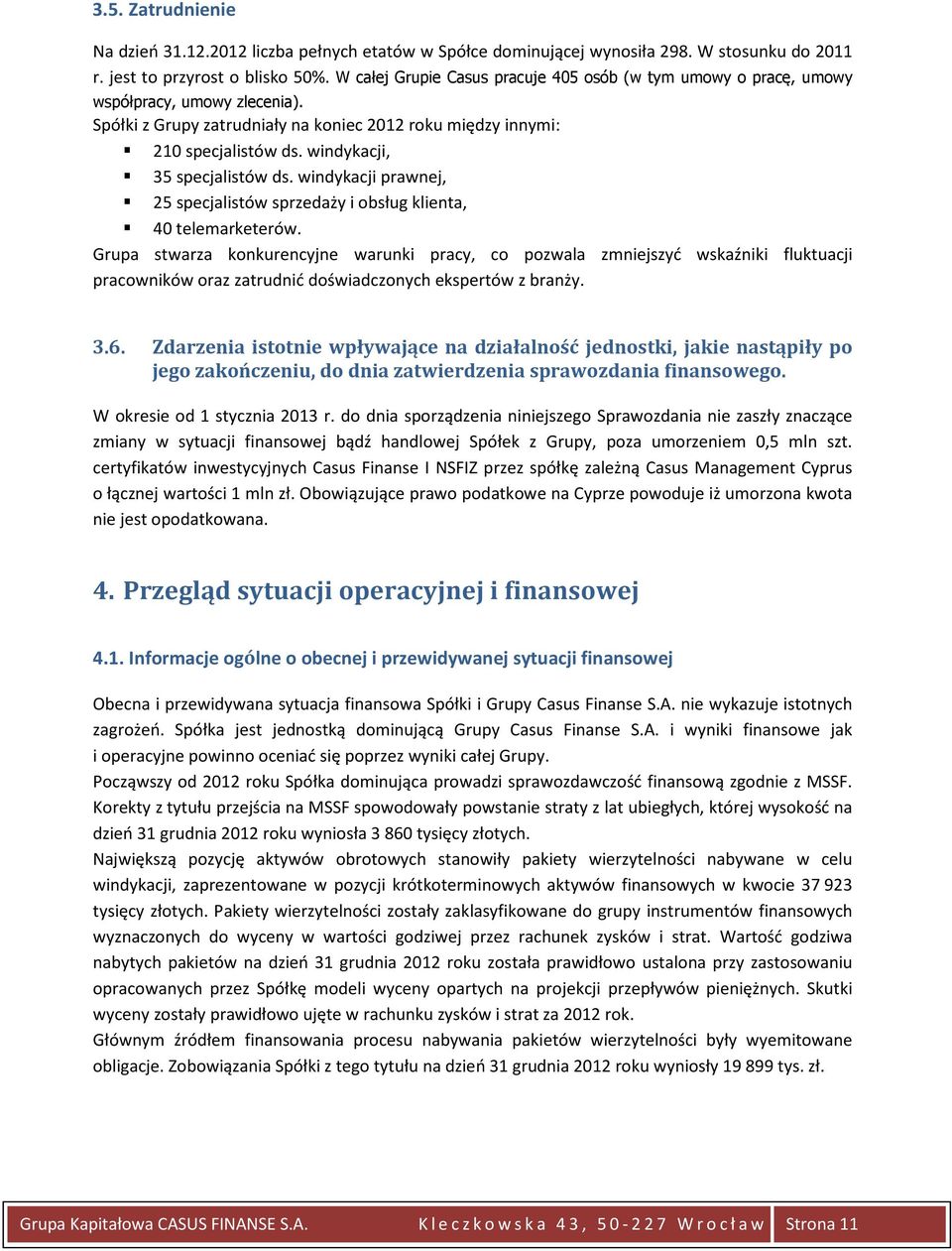 windykacji, 35 specjalistów ds. windykacji prawnej, 25 specjalistów sprzedaży i obsług klienta, 40 telemarketerów.