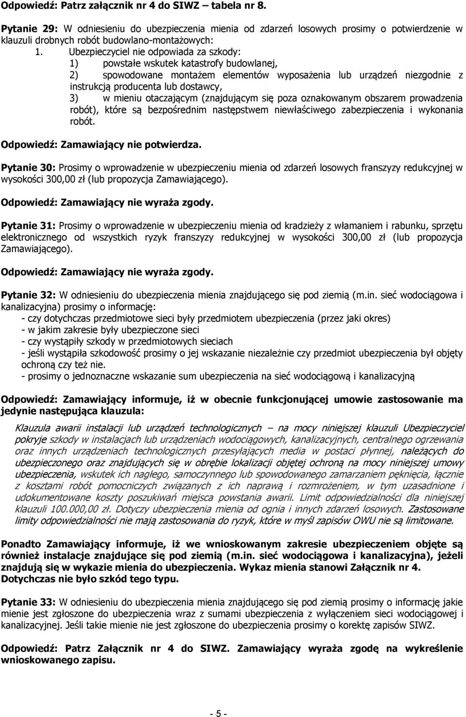 mieniu otaczającym (znajdującym się poza oznakowanym obszarem prowadzenia robót), które są bezpośrednim następstwem niewłaściwego zabezpieczenia i wykonania robót.