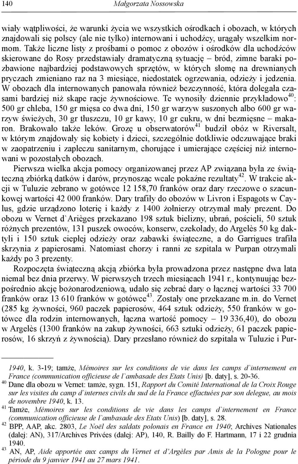 których słomę na drewnianych pryczach zmieniano raz na 3 miesiące, niedostatek ogrzewania, odzieŝy i jedzenia.