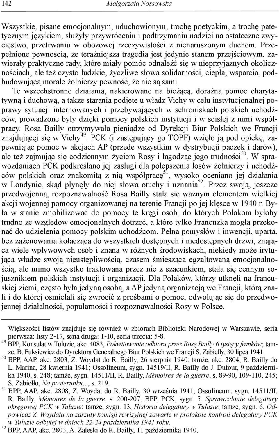 Przepełnione pewnością, Ŝe teraźniejsza tragedia jest jedynie stanem przejściowym, zawierały praktyczne rady, które miały pomóc odnaleźć się w nieprzyjaznych okolicznościach, ale teŝ czysto ludzkie,