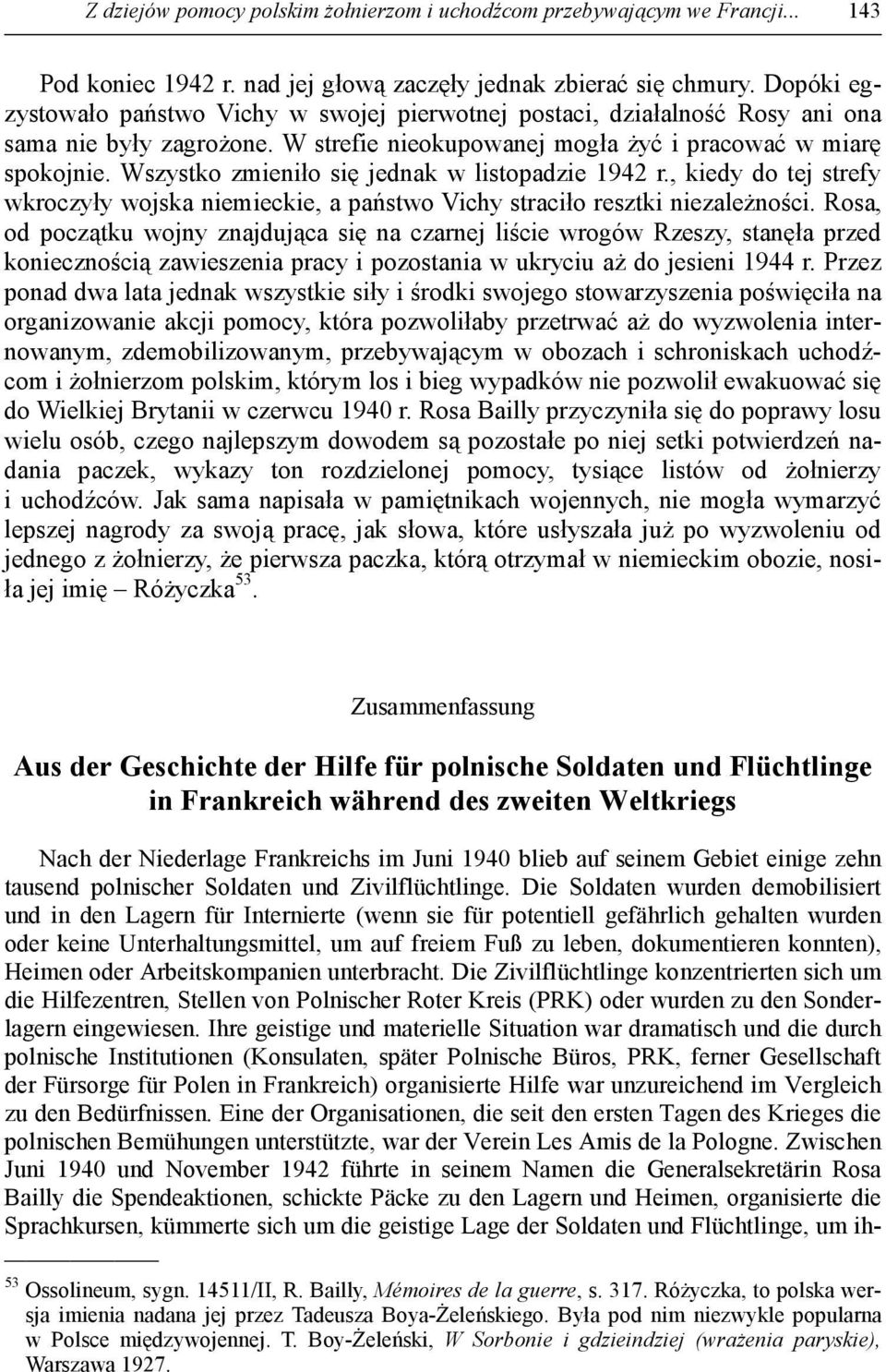 Wszystko zmieniło się jednak w listopadzie 1942 r., kiedy do tej strefy wkroczyły wojska niemieckie, a państwo Vichy straciło resztki niezaleŝności.