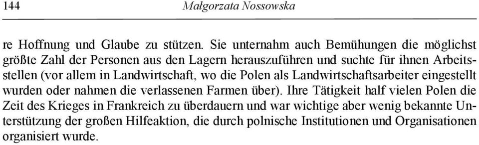 (vor allem in Landwirtschaft, wo die Polen als Landwirtschaftsarbeiter eingestellt wurden oder nahmen die verlassenen Farmen über).