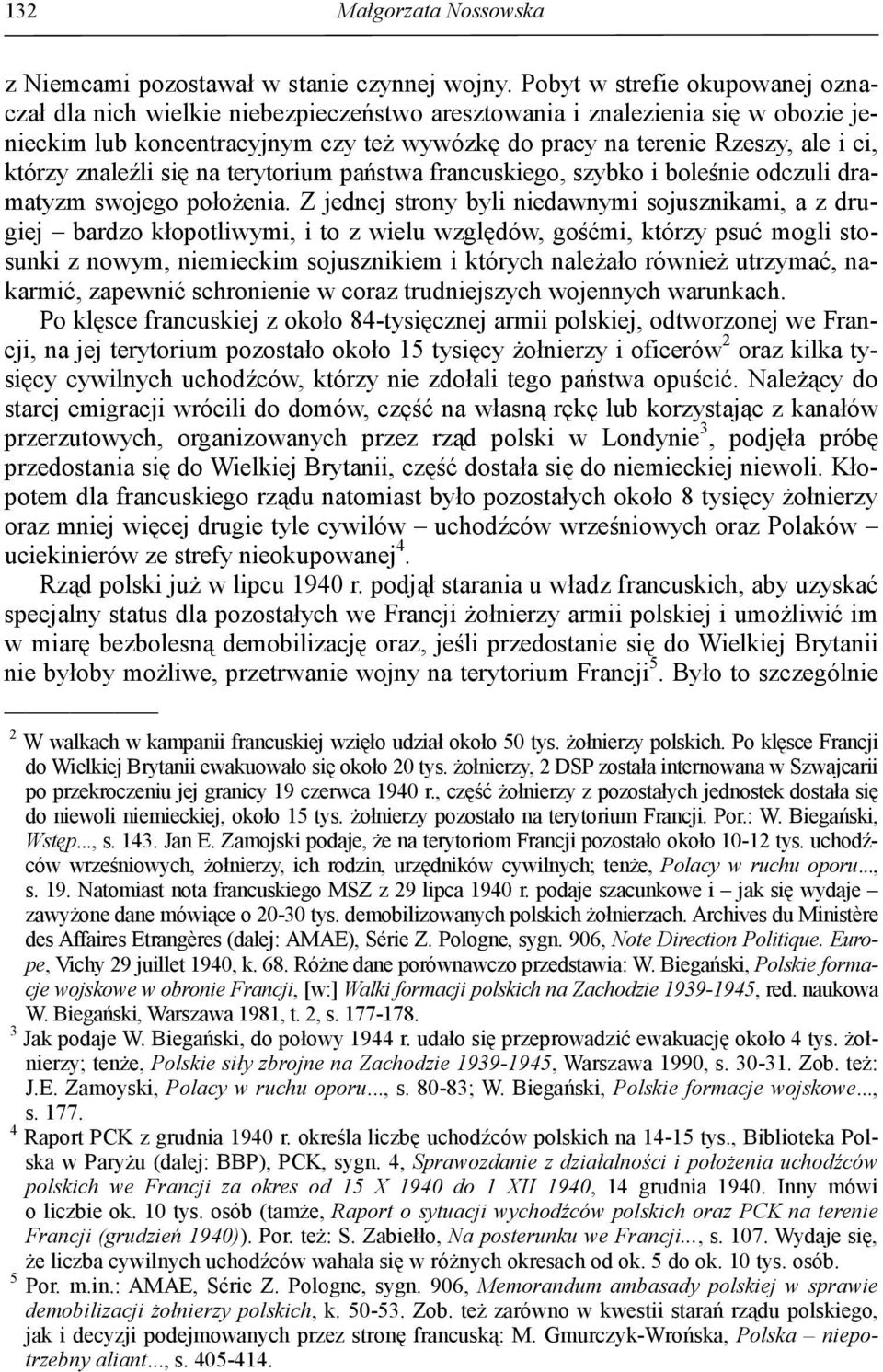 którzy znaleźli się na terytorium państwa francuskiego, szybko i boleśnie odczuli dramatyzm swojego połoŝenia.