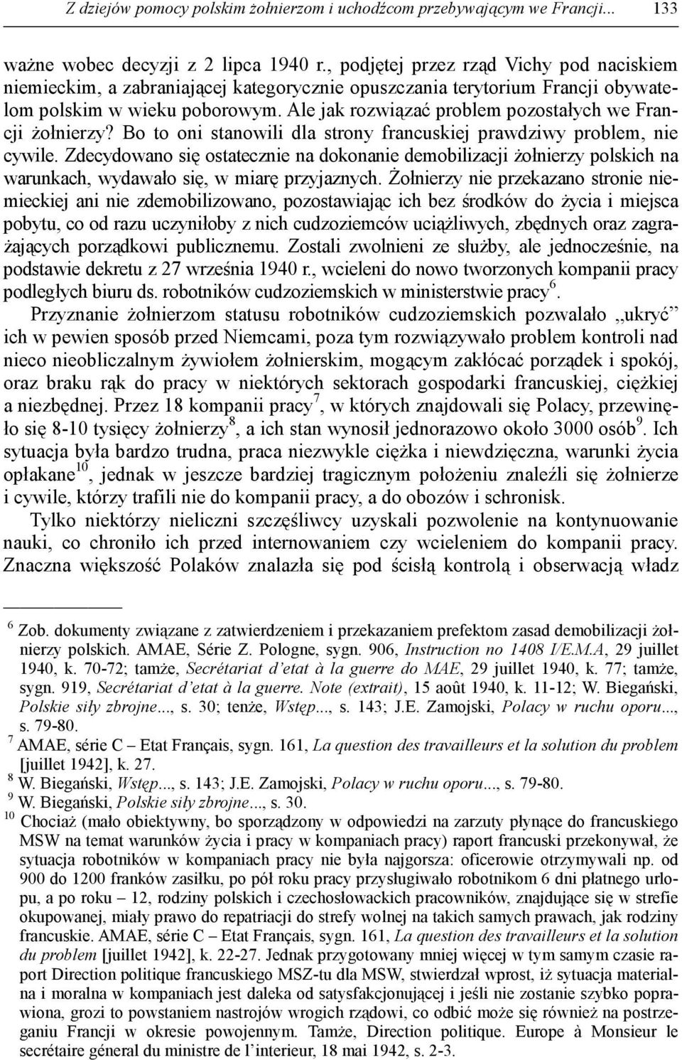 Ale jak rozwiązać problem pozostałych we Francji Ŝołnierzy? Bo to oni stanowili dla strony francuskiej prawdziwy problem, nie cywile.