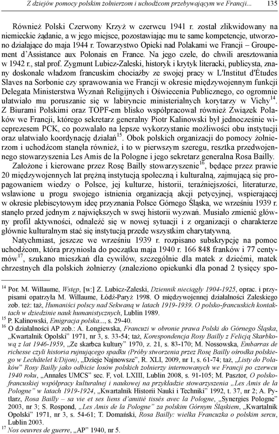 Towarzystwo Opieki nad Polakami we Francji Groupement d Assistance aux Polonais en France. Na jego czele, do chwili aresztowania w 1942 r., stał prof.