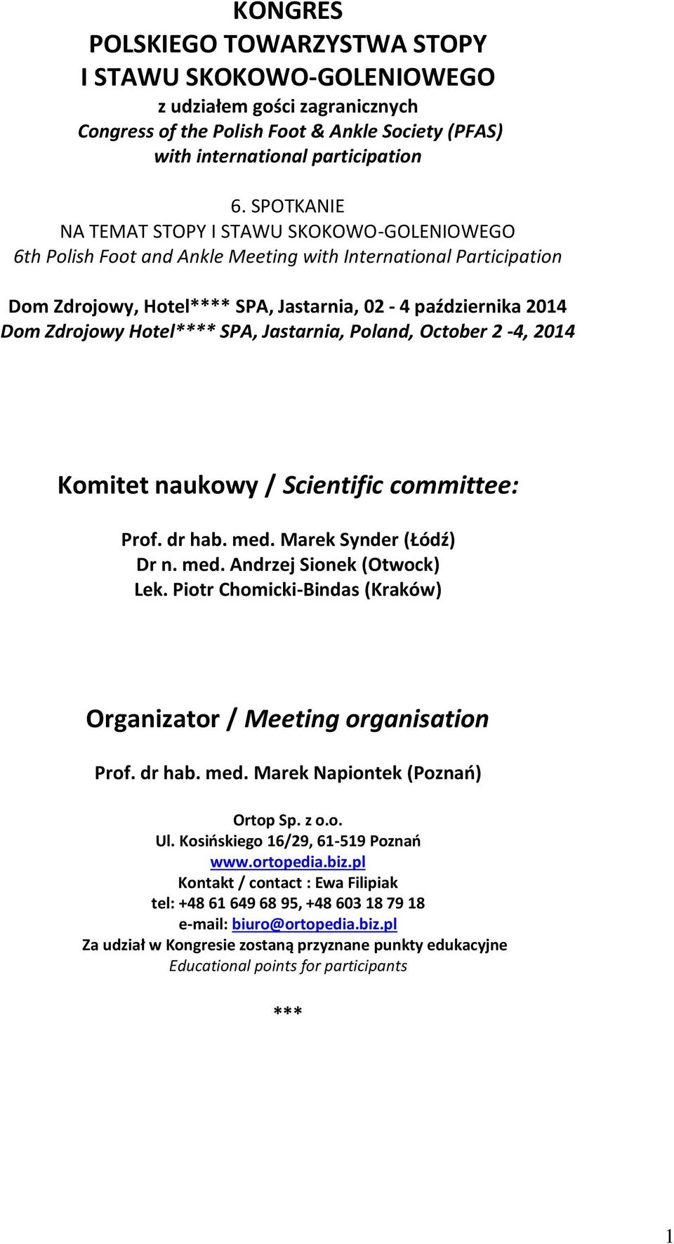 Hotel**** SPA, Jastarnia, Poland, October 2-4, 2014 Komitet naukowy / Scientific committee: Prof. dr hab. med. Marek Synder (Łódź) Dr n. med. Andrzej Sionek (Otwock) Lek.