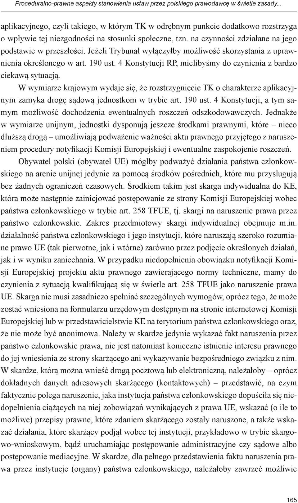 Jeżeli Trybunał wyłączyłby możliwość skorzystania z uprawnienia określonego w art. 190 ust. 4 Konstytucji RP, mielibyśmy do czynienia z bardzo ciekawą sytuacją.