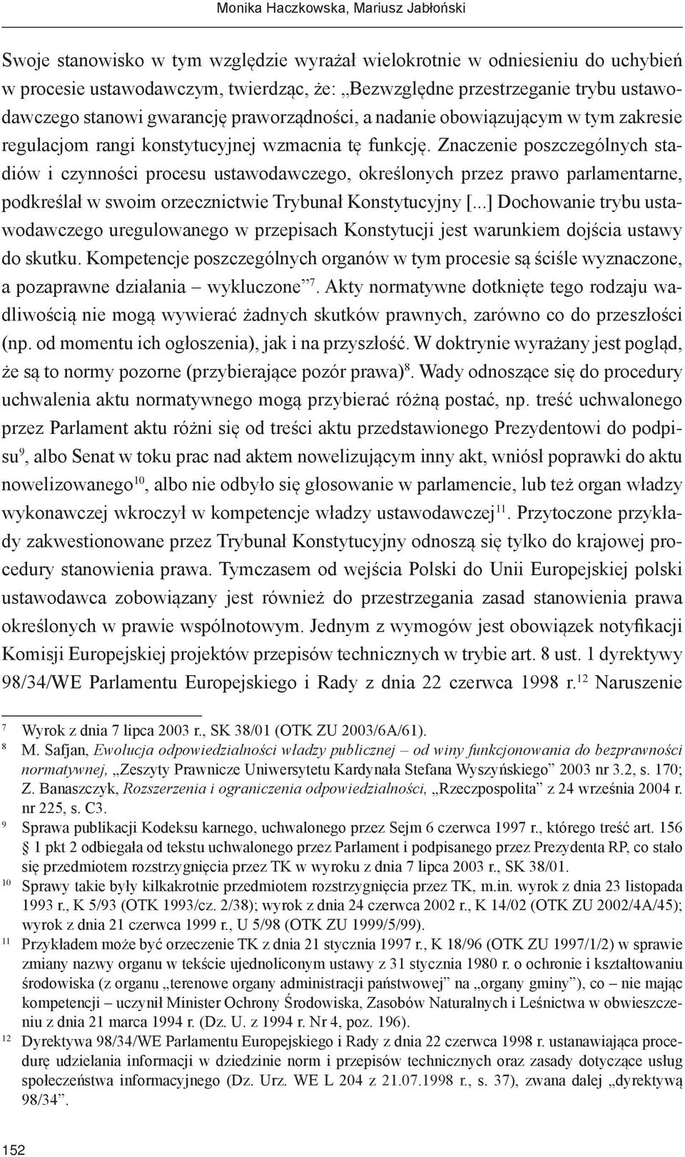 Znaczenie poszczególnych stadiów i czynności procesu ustawodawczego, określonych przez prawo parlamentarne, podkreślał w swoim orzecznictwie Trybunał Konstytucyjny [.