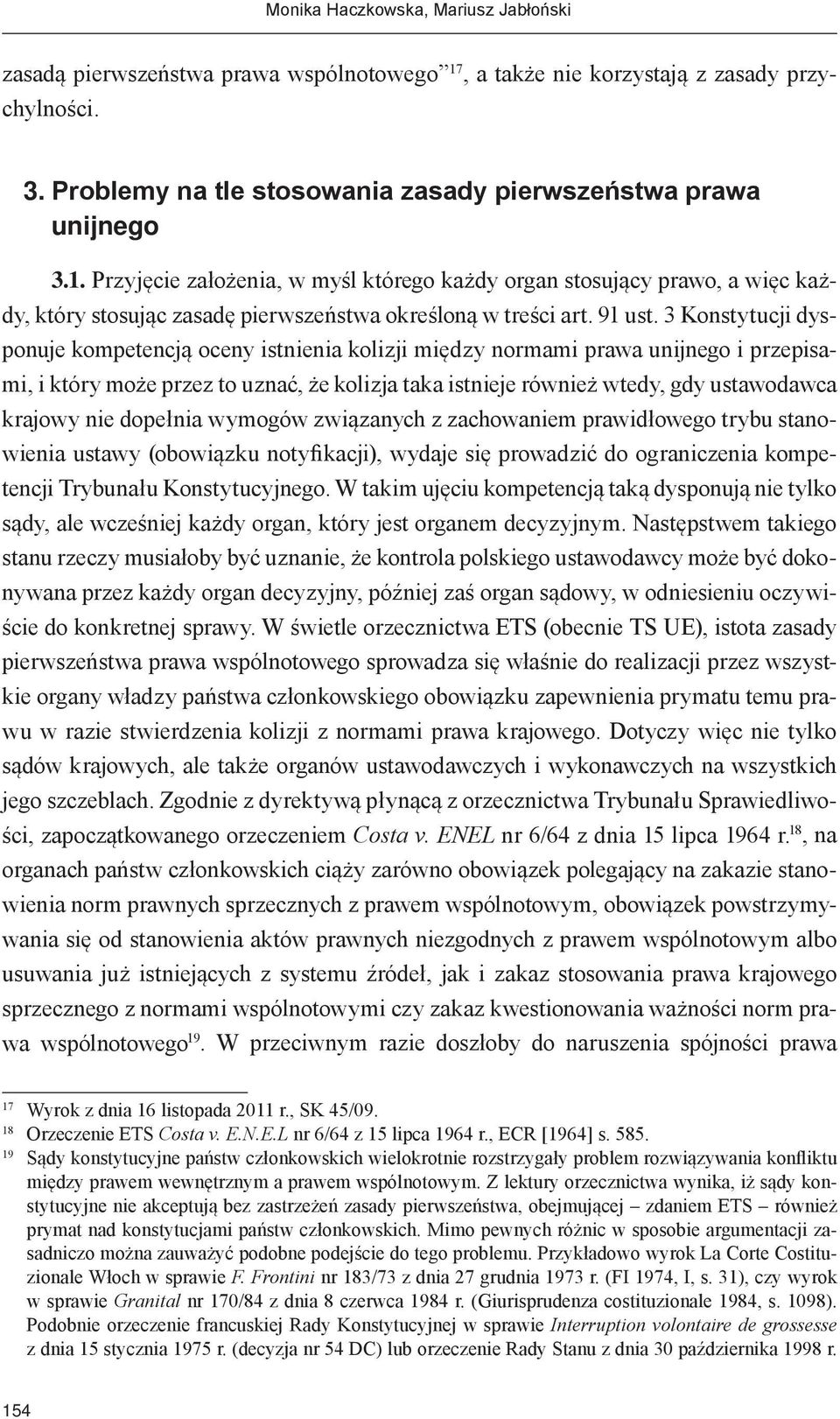 Przyjęcie założenia, w myśl którego każdy organ stosujący prawo, a więc każdy, który stosując zasadę pierwszeństwa określoną w treści art. 91 ust.