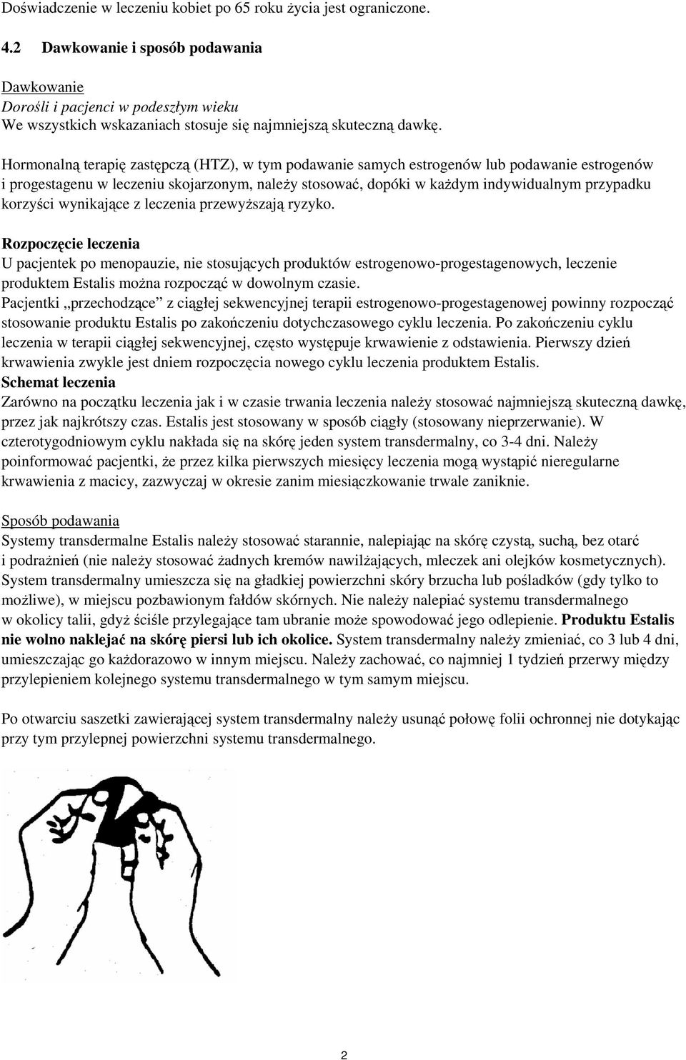 Hormonalną terapię zastępczą (HTZ), w tym podawanie samych estrogenów lub podawanie estrogenów i progestagenu w leczeniu skojarzonym, należy stosować, dopóki w każdym indywidualnym przypadku korzyści
