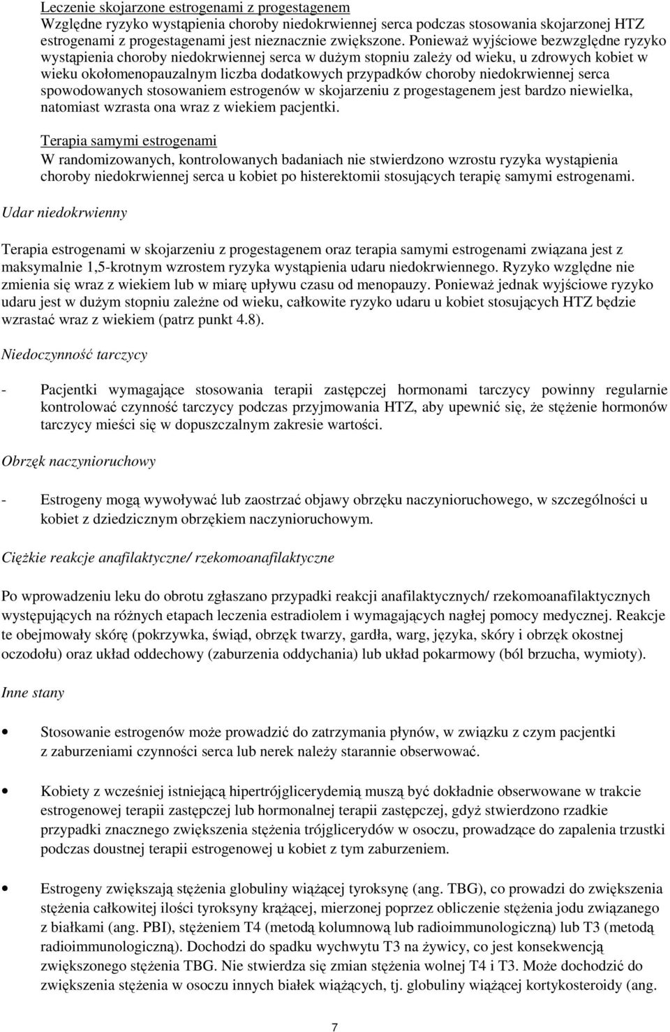 niedokrwiennej serca spowodowanych stosowaniem estrogenów w skojarzeniu z progestagenem jest bardzo niewielka, natomiast wzrasta ona wraz z wiekiem pacjentki.