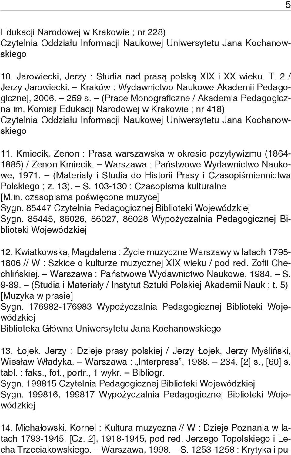 Warszawa : Państwowe Wydawnictwo Naukowe, 1971. (Materiały i Studia do Historii Prasy i Czasopiśmiennictwa Polskiego ; z. 13). S. 103-130 : Czasopisma kulturalne [M.in.