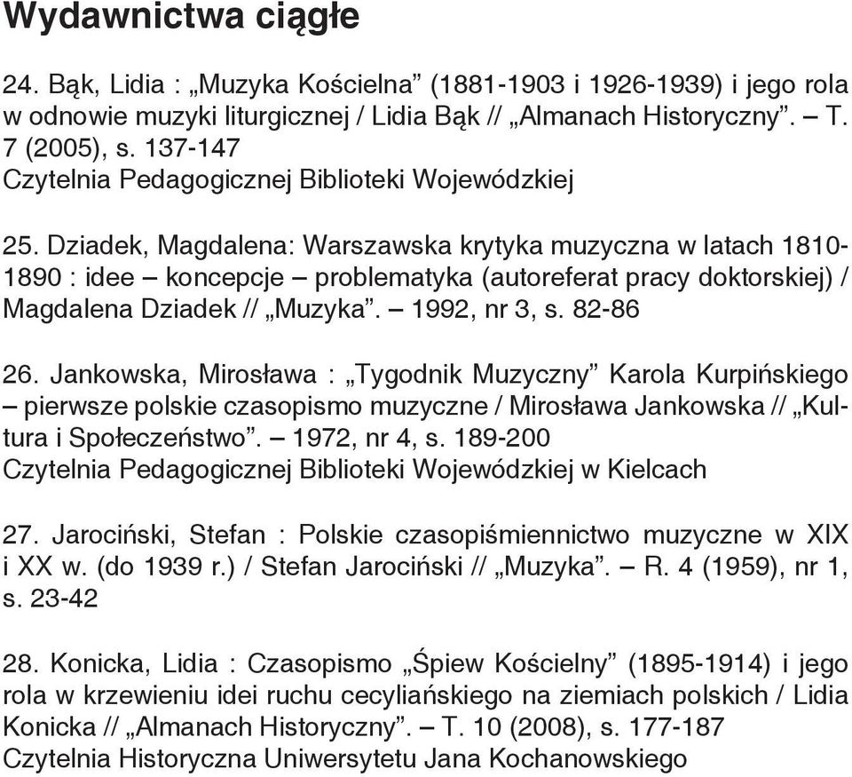Dziadek, Magdalena: Warszawska krytyka muzyczna w latach 1810-1890 : idee koncepcje problematyka (autoreferat pracy doktorskiej) / Magdalena Dziadek // Muzyka. 1992, nr 3, s. 82-86 26.