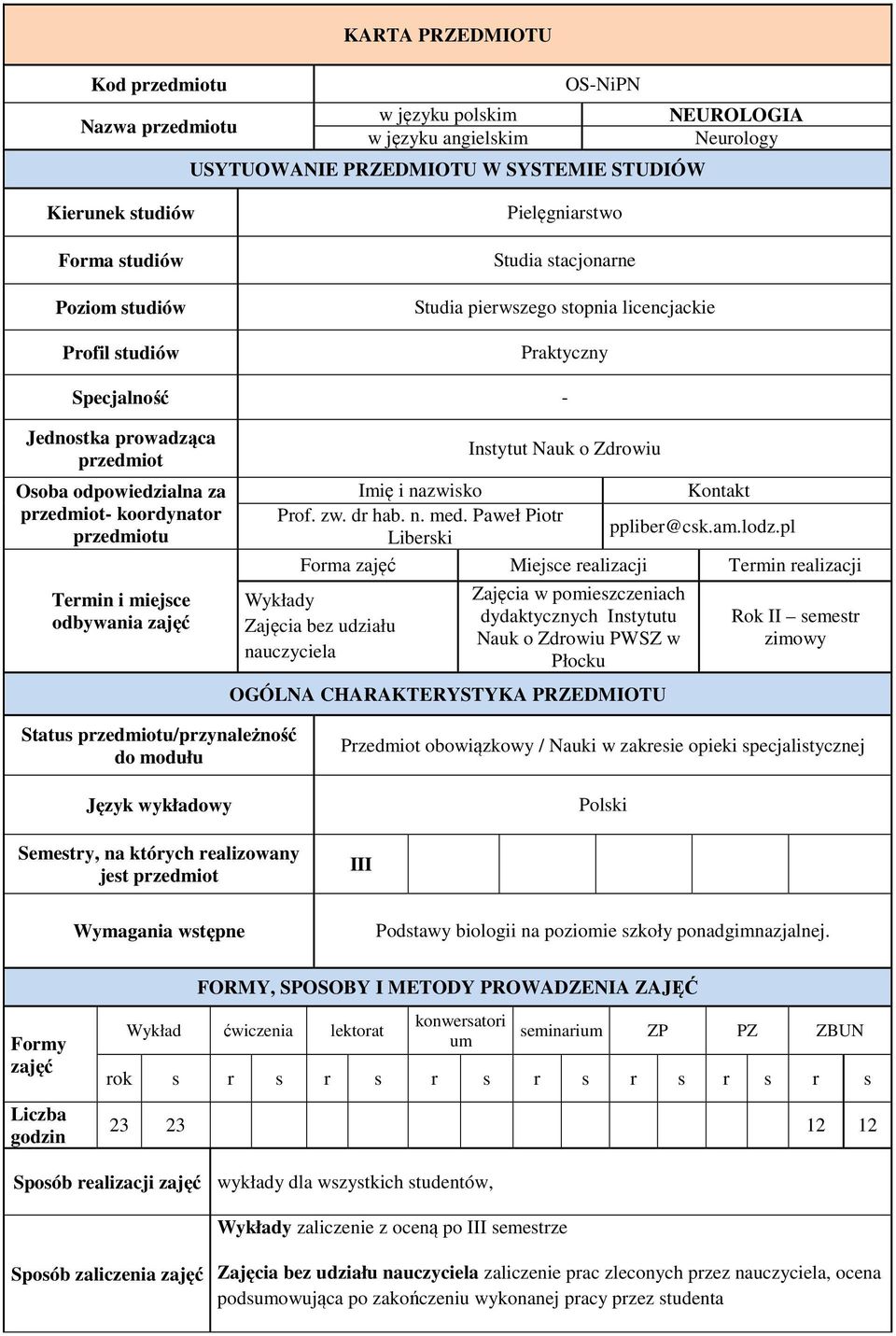 przedmiotu Termin i miejsce odbywania zajęć Instytut Nauk o Zdrowiu Imię i nazwisko Kontakt Prof. zw. dr hab. n. med. Paweł Piotr Liberski ppliber@csk.am.lodz.