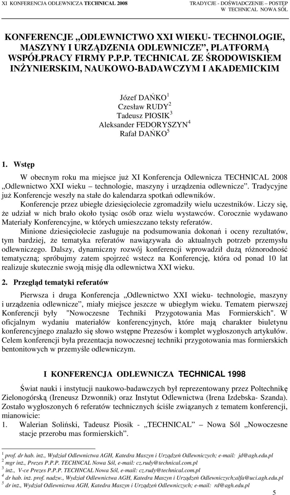 Tradycyjne juŝ Konferencje weszły na stałe do kalendarza spotkań odlewników. Konferencje przez ubiegłe dziesięciolecie zgromadziły wielu uczestników.