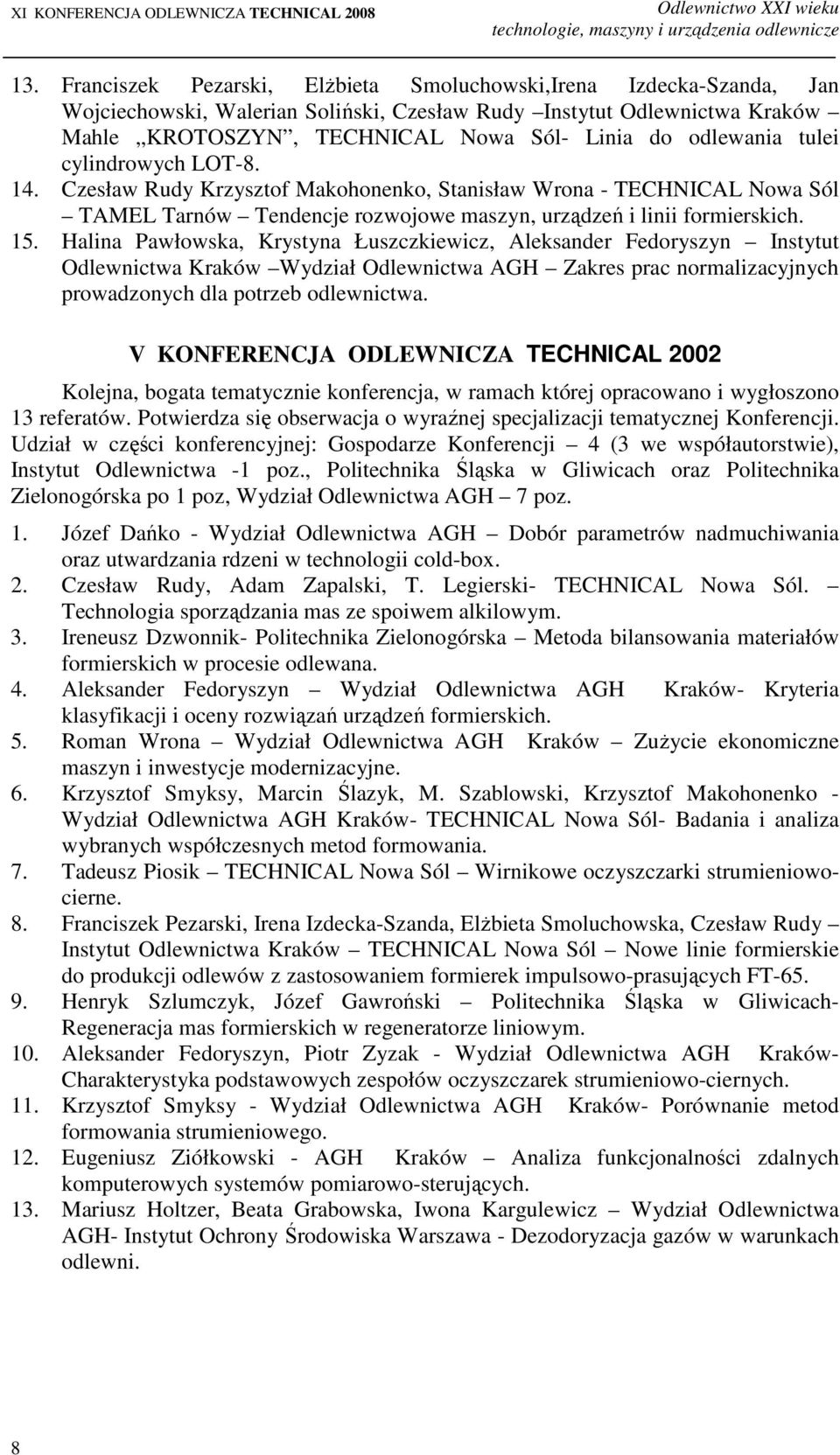 tulei cylindrowych LOT-8. 14. Czesław Rudy Krzysztof Makohonenko, Stanisław Wrona - TECHNICAL Nowa Sól TAMEL Tarnów Tendencje rozwojowe maszyn, urządzeń i linii formierskich. 15.