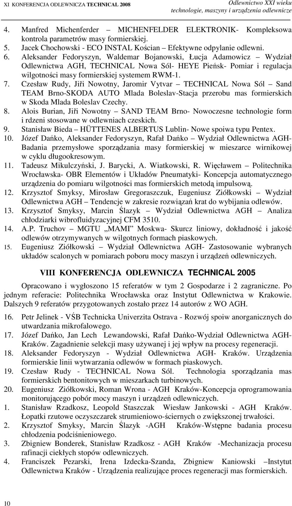 Aleksander Fedoryszyn, Waldemar Bojanowski, Łucja Adamowicz Wydział Odlewnictwa AGH, TECHNICAL Nowa Sól- HEYE Pieńsk- Pomiar i regulacja wilgotności masy formierskiej systemem RWM-1. 7.
