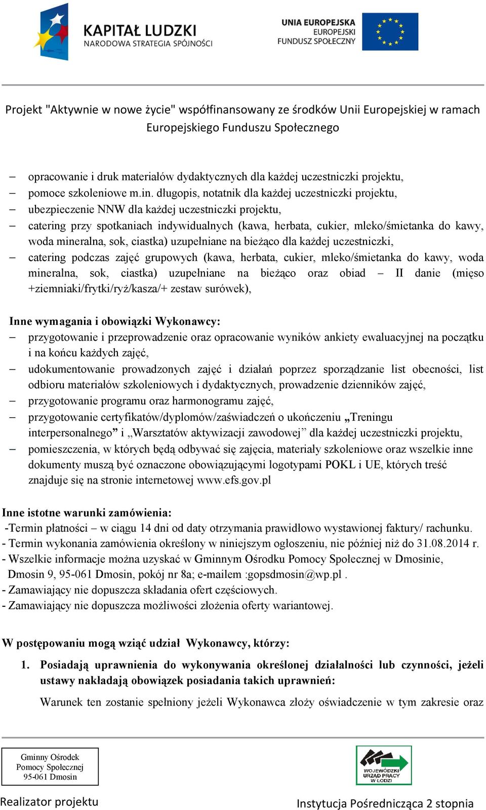 mineralna, sok, ciastka) uzupełniane na bieżąco dla każdej uczestniczki, catering podczas zajęć grupowych (kawa, herbata, cukier, mleko/śmietanka do kawy, woda mineralna, sok, ciastka) uzupełniane na