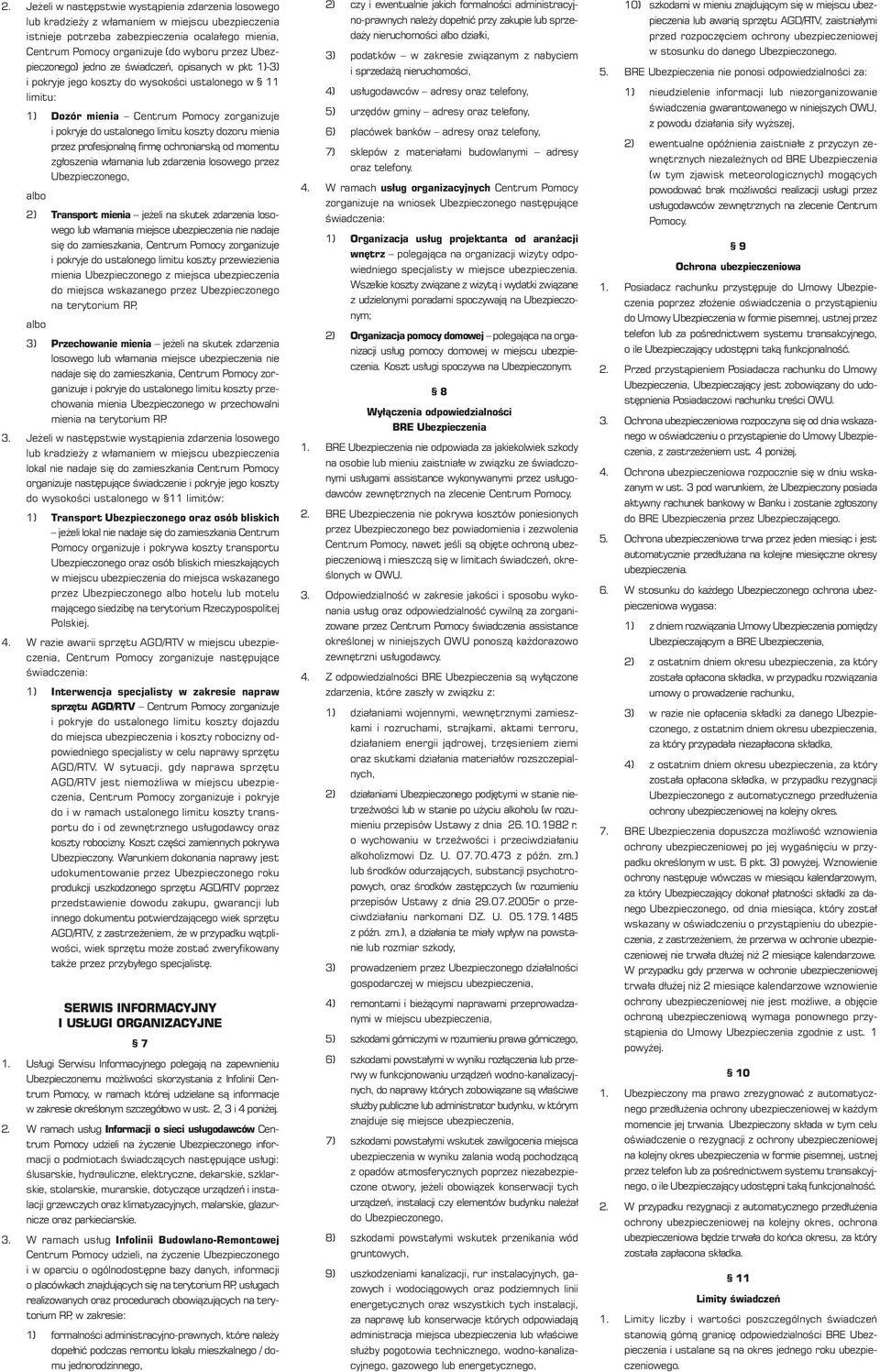 dozoru mienia przez profesjonalnà firm ochroniarskà od momentu zgłoszenia włamania lub zdarzenia losowego przez Ubezpieczonego, albo 2) Transport mienia je eli na skutek zdarzenia losowego lub