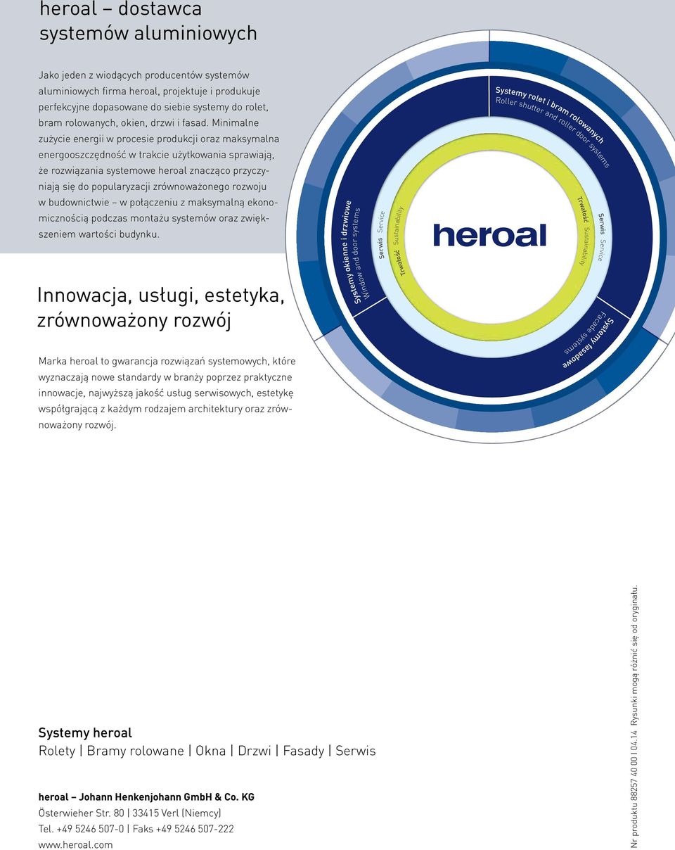 Minimalne zużycie energii w procesie produkcji oraz maksymalna energooszczędność w trakcie użytkowania sprawiają, że rozwiązania systemowe heroal znacząco przyczyniają się do popularyzacji