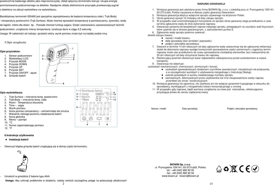 Bezdotykowy termometr 050400 jest specjalnie zaprojektowany do badania temperatury ciała ( Tryb Body) i temperatury powierzchni (Tryb Surface).