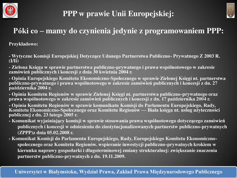 - Opinia Europejskiego Komitetu Ekonomiczno-Społecznego w sprawie Zielonej Księgi nt. partnerstwa publiczno-prywatnego i prawa wspólnotowego w zakresie zamówień publicznych i koncesji z dn.