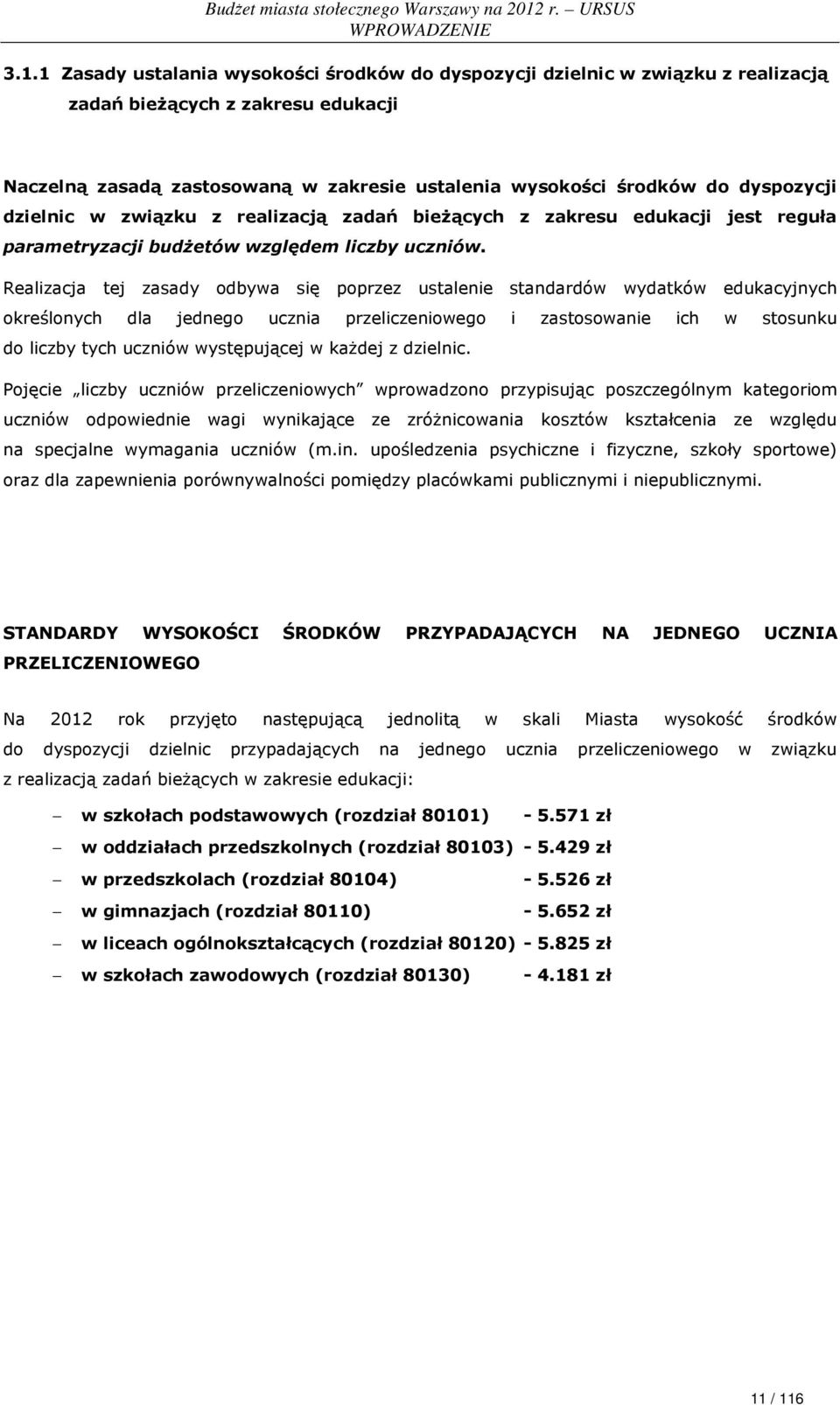 dzielnic w związku z realizacją zadań bieżących z zakresu edukacji jest reguła parametryzacji budżetów względem liczby uczniów.