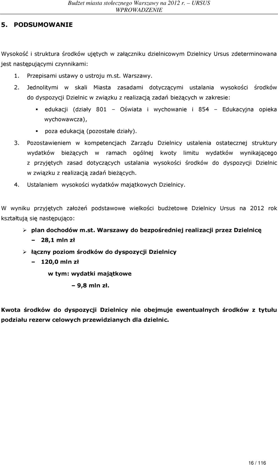 Jednolitymi w skali Miasta zasadami dotyczącymi ustalania wysokości środków do dyspozycji Dzielnic w związku z realizacją zadań bieżących w zakresie: edukacji (działy 801 Oświata i wychowanie i 854