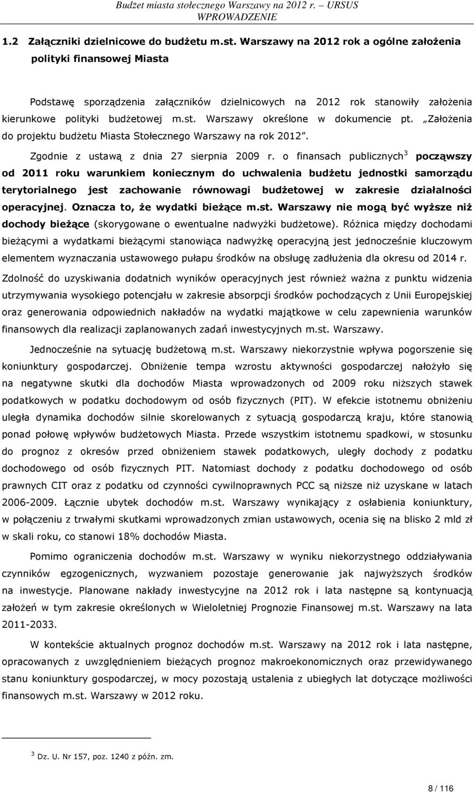 Założenia do projektu budżetu Miasta Stołecznego Warszawy na rok 2012. Zgodnie z ustawą z dnia 27 sierpnia 2009 r.
