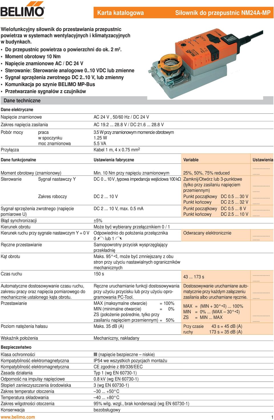 .0 V, lub zmienny Komunikacja po szynie BELIMO -Bus Przetwarzanie sygnałów z czujników Dane techniczne Dane elektryczne Napięcie znamionowe AC 2 V, 0/60 Hz / DC 2 V Zakres napięcia zasilania AC 9.2... 28.