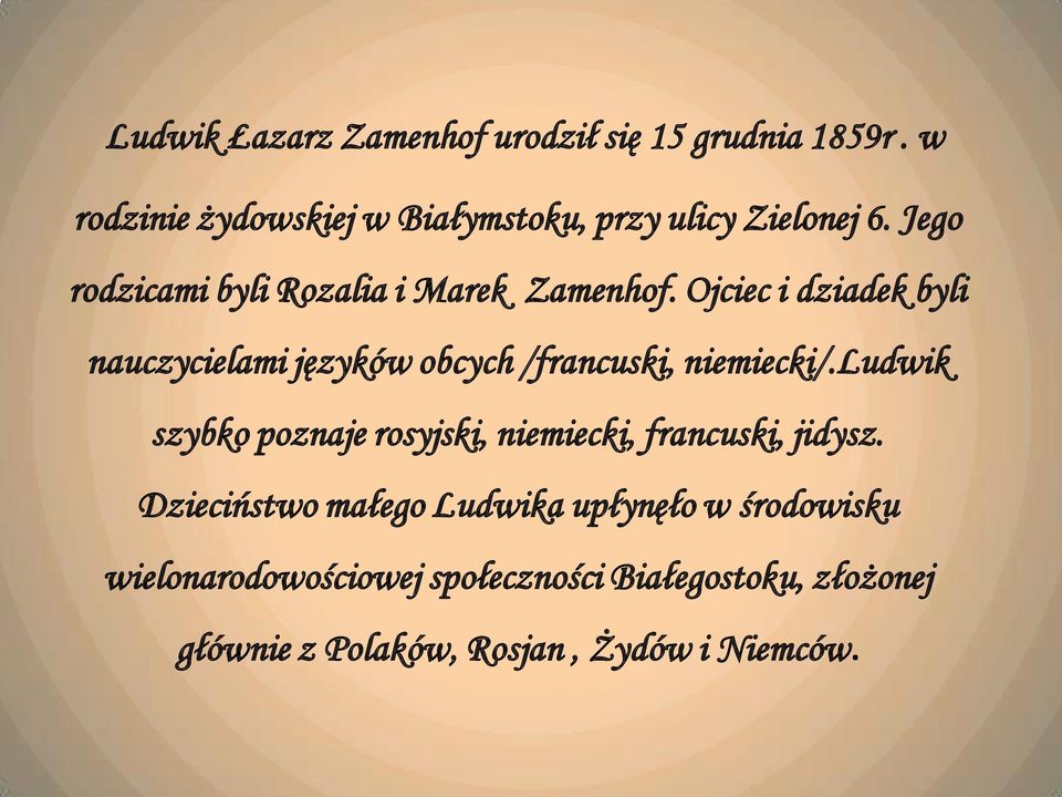 Ojciec i dziadek byli nauczycielami języków obcych /francuski, niemiecki/.