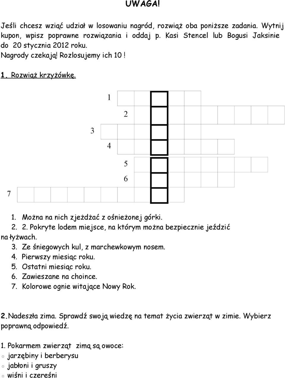3. Ze śniegowych kul, z marchewkowym nosem. 4. Pierwszy miesiąc roku. 5. Ostatni miesiąc roku. 6. Zawieszane na choince. 7. Kolorowe ognie witające Nowy Rok. 2.Nadeszła zima.