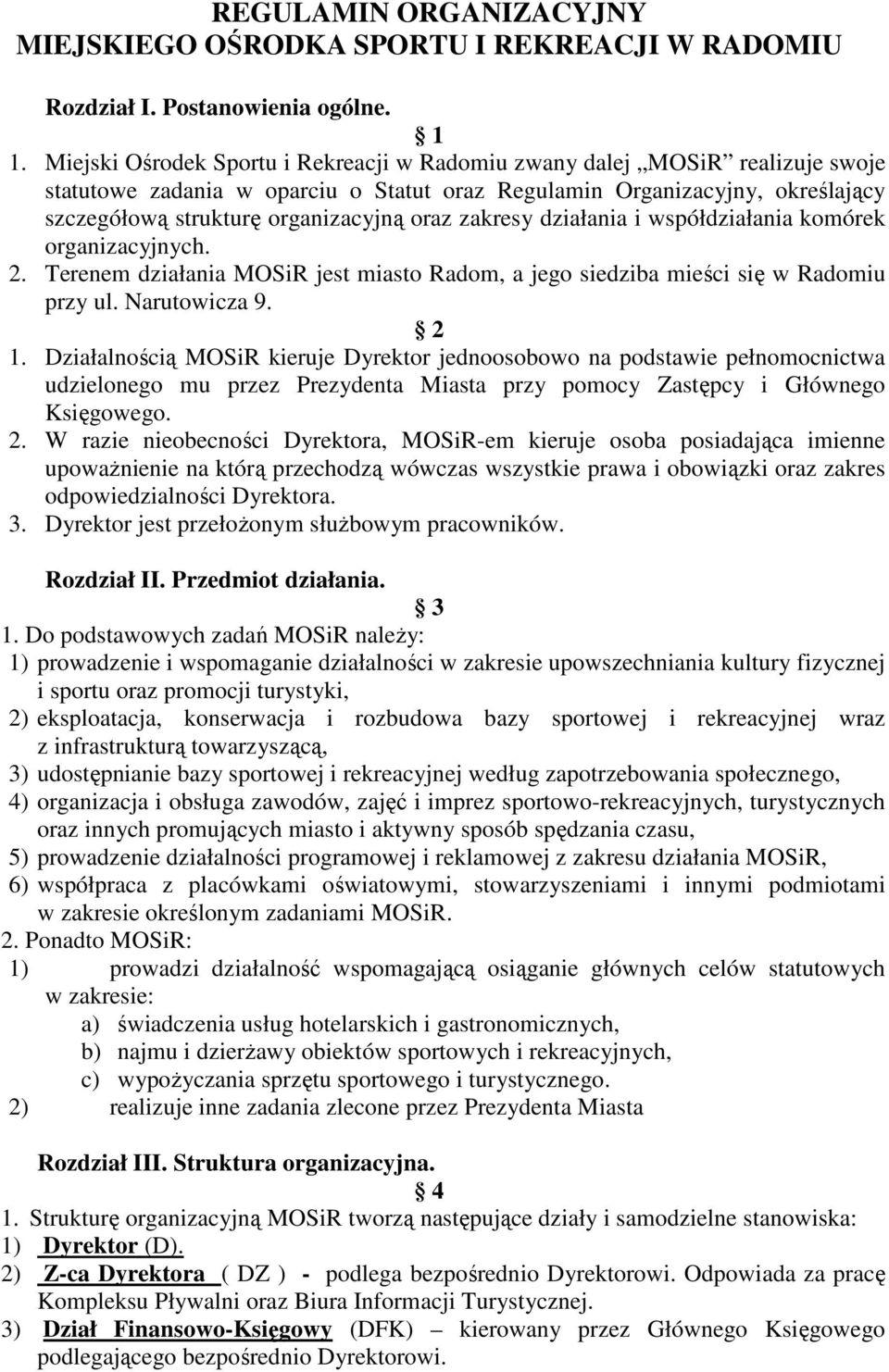 zakresy działania i współdziałania komórek organizacyjnych. 2. Terenem działania MOSiR jest miasto Radom, a jego siedziba mieści się w Radomiu przy ul. Narutowicza 9. 2 1.