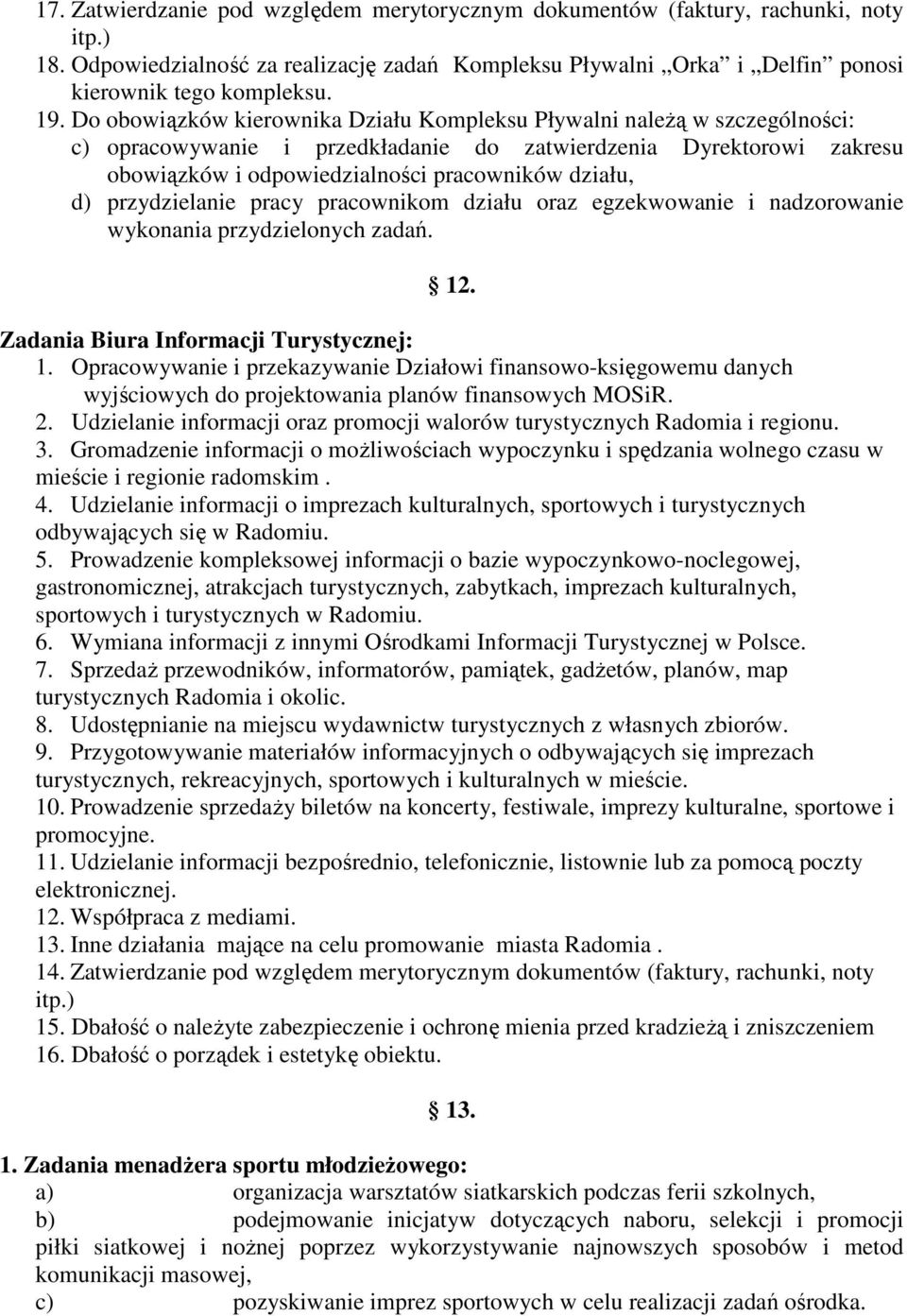 przydzielanie pracy pracownikom działu oraz egzekwowanie i nadzorowanie wykonania przydzielonych zadań. 12. Zadania Biura Informacji Turystycznej: 1.