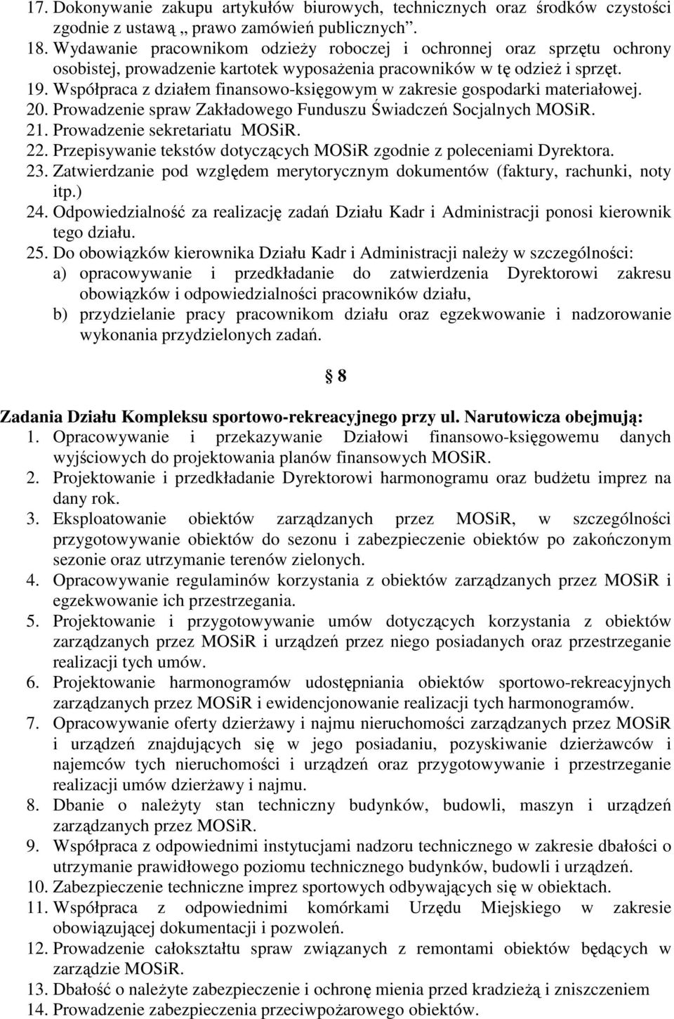 Współpraca z działem finansowo-księgowym w zakresie gospodarki materiałowej. 20. Prowadzenie spraw Zakładowego Funduszu Świadczeń Socjalnych MOSiR. 21. Prowadzenie sekretariatu MOSiR. 22.